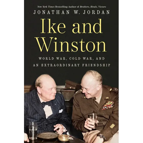 Ike and Winston: World War, Cold War, and an Extraordinary Friendship - Hardcover