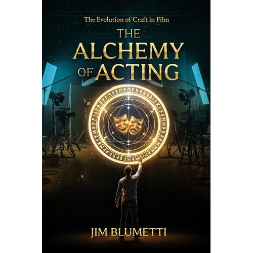 The Alchemy of Acting - The Evolution of Craft in Film - Paperback