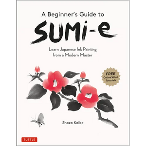 A Beginner's Guide to Sumi-E: Learn Japanese Ink Painting from a Modern Master (Online Video Tutorials) - Paperback