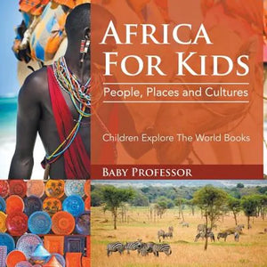 Africa For Kids People, Places and Cultures - Children Explore The World Books: People, Places and Cultures - Children Explore The World Books - Paperback