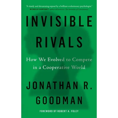 Invisible Rivals: How We Evolved to Compete in a Cooperative World - Hardcover