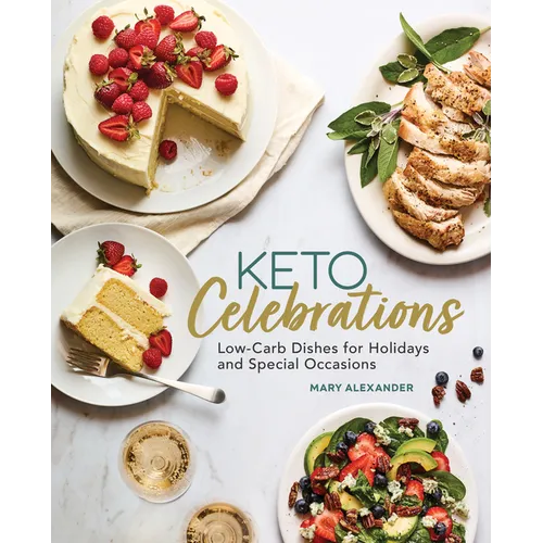 Keto Celebrations: Low-Carb Dishes for Holidays and Special Occasions - Paperback