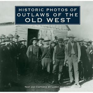 Historic Photos of Outlaws of the Old West - Hardcover