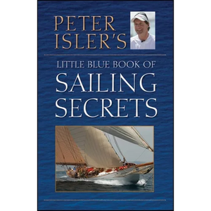 Peter Isler's Little Blue Book of Sailing Secrets - Hardcover
