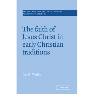 The Faith of Jesus Christ in Early Christian Traditions - Paperback