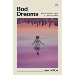 Bad Dreams: Notes on Life and Los Angeles by a Would-Be Has-Been - Paperback