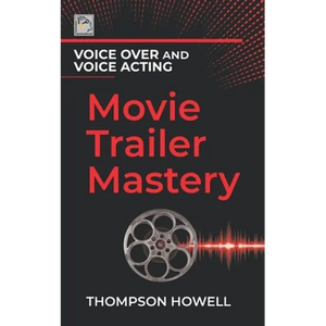 Voice Over and Voice Acting: Movie Trailer Mastery - Paperback