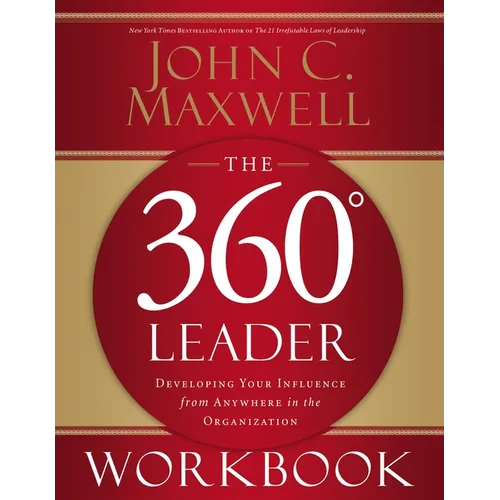 The 360 Degree Leader Workbook: Developing Your Influence from Anywhere in the Organization - Paperback