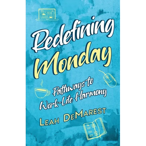 Redefining Mondays Pathways to Work-Life Harmony - Paperback