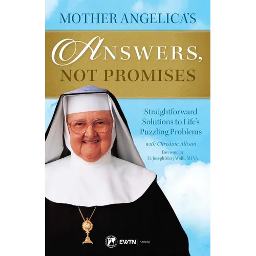 Mother Angelica's Answers, Not Promises: Straightforward Solutions to Life's Puzzling Problems - Paperback