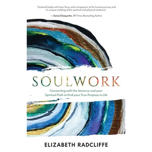 Soulwork: Connecting with the Universe and your Spiritual Path to Find your True Purpose in Life - Paperback