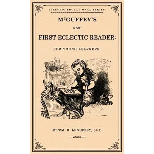 McGuffey's First Eclectic Reader: A Facsimile of the 1863 Edition - Hardcover