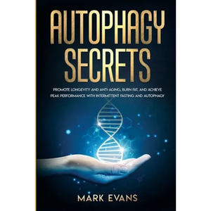 Autophagy: Secrets - Promote Longevity and Anti-Aging, Burn Fat, and Achieve Peak Performance with Intermittent Fasting and Autophagy (Ketogenic Diet - Paperback