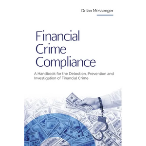 Financial Crime Compliance: A Handbook for the Detection, Prevention and Investigation of Financial Crime - Paperback