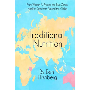 Traditional Nutrition: From Weston A. Price to the Blue Zones; Healthy Diets from Around the Globe - Paperback