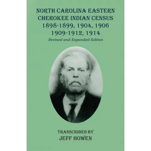 North Carolina Eastern Cherokee Indian Census 1898-1899, 1904, 1906, 1909-1912, 1914: Revised and Expanded Edition - Paperback