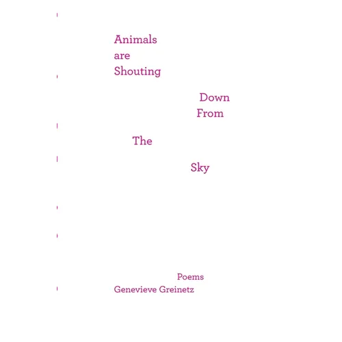 Animals Are Shouting Down From the Sky: poems - Paperback