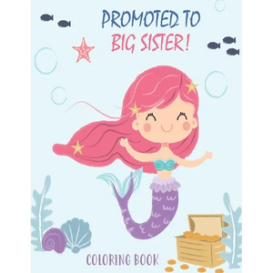 Promoted to Big Sister Coloring Book: New Baby Color Book for Big Sisters Ages 2-6 with Unicorns and Mermaids - Perfect Gift for Little Girls with a N - Paperback