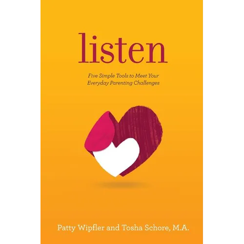 Listen: Five Simple Tools to Meet Your Everyday Parenting Challenges - Paperback