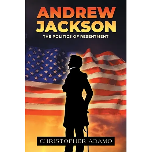 Andrew Jackson: The Politics of Resentment - Paperback