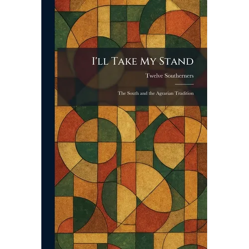 I'll Take My Stand: The South and the Agrarian Tradition - Paperback