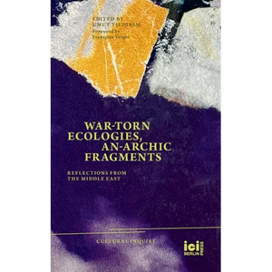War-torn Ecologies, An-Archic Fragments: Reflections from the Middle East - Paperback