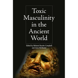 Toxic Masculinity in the Ancient World - Paperback