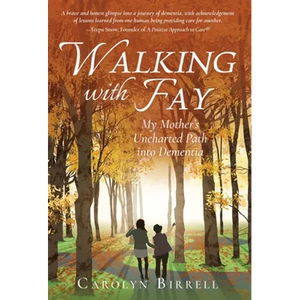 Walking with Fay: My Mother's Uncharted Path into Dementia - Hardcover