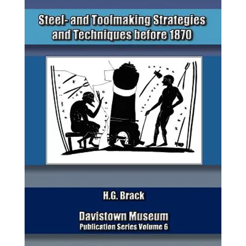 Steel- and Toolmaking Strategies and Techniques Before 1870 - Paperback
