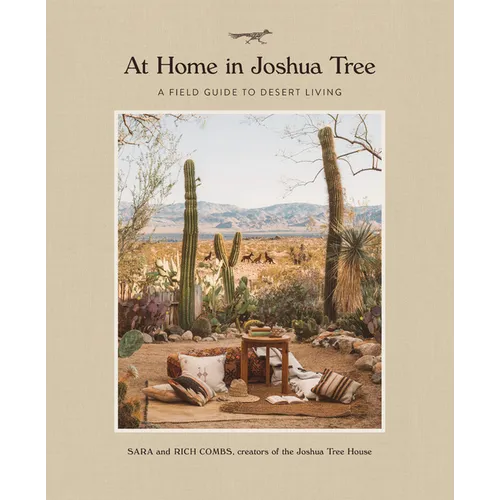 At Home in Joshua Tree: A Field Guide to Desert Living - Hardcover