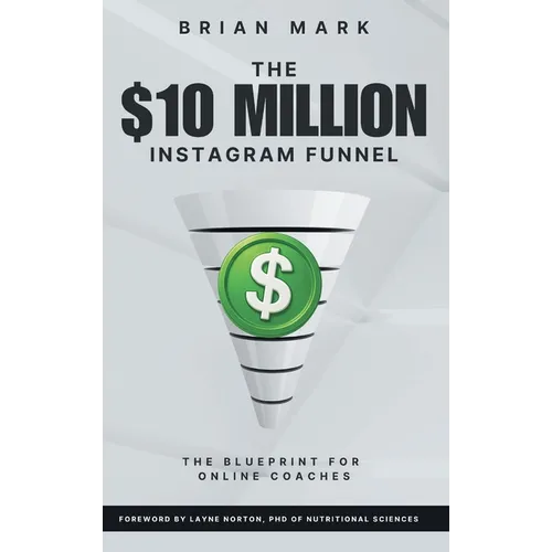 The $10 Million Instagram Funnel: The Blueprint for Online Coaches - Hardcover