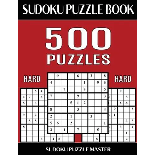 Sudoku Puzzle Book 500 Hard Puzzles: No Wasted Puzzles With Only One Level of Difficulty - Paperback