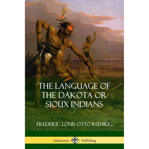 The Language of the Dakota or Sioux Indians - Paperback