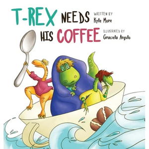 T-Rex Needs His Coffee - Hardcover
