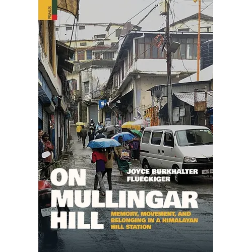 On Mullingar Hill: Memory, Movement and Belonging in a Himalayan Hill Station - Hardcover