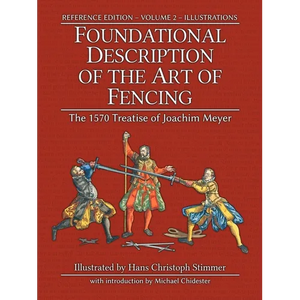 Foundational Description of the Art of Fencing: The 1570 Treatise of Joachim Meyer (Reference Edition Vol. 2) - Paperback