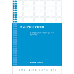 In Defense of Doctrine: Evangelicalism, Theology, and Scripture - Paperback