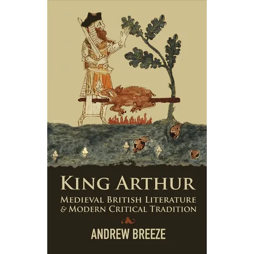 King Arthur: Medieval British Literature and Modern Critical Tradition - Hardcover