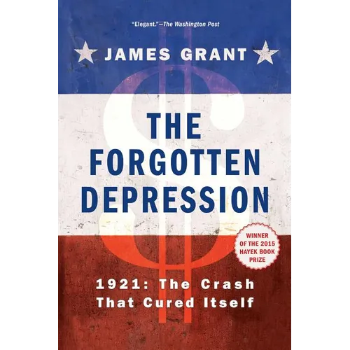 The Forgotten Depression: 1921, the Crash That Cured Itself - Paperback