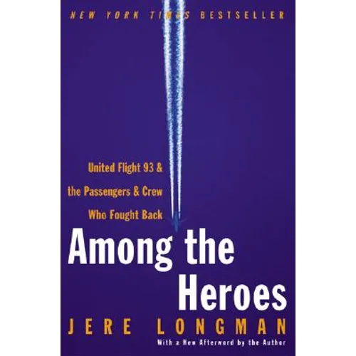 Among the Heroes: United Flight 93 and the Passengers and Crew Who Fought Back - Paperback