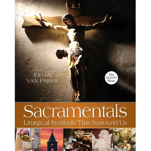 Sacramentals: Liturgical Symbols That Surround Us - Paperback