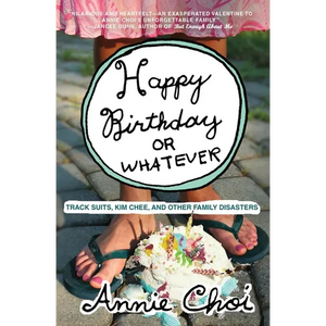 Happy Birthday or Whatever: Track Suits, Kim Chee, and Other Family Disasters - Paperback