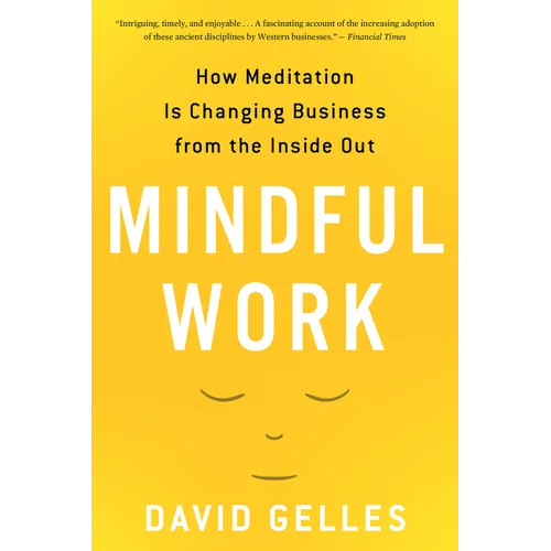 Mindful Work: How Meditation Is Changing Business from the Inside Out - Paperback
