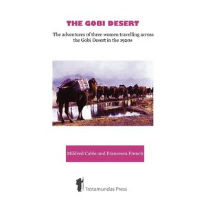The Gobi Desert - The Adventures of Three Women Travelling Across the Gobi Desert in the 1920s - Paperback