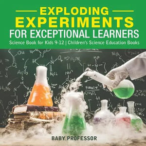 Exploding Experiments for Exceptional Learners - Science Book for Kids 9-12 Children's Science Education Books - Paperback