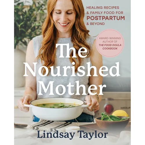 The Nourished Mother: Healing Recipes and Family Food for Postpartum and Beyond - Hardcover