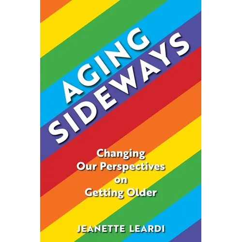 Aging Sideways: Changing Our Perspectives on Getting Older - Paperback