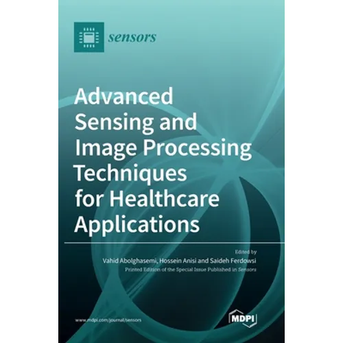 Advanced Sensing and Image Processing Techniques for Healthcare Applications - Hardcover