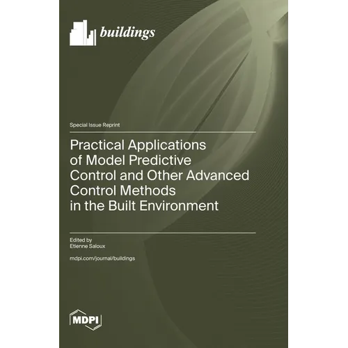 Practical Applications of Model Predictive Control and Other Advanced Control Methods in the Built Environment - Hardcover