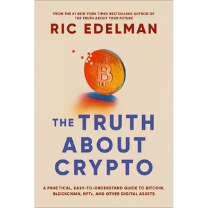 The Truth about Crypto: A Practical, Easy-To-Understand Guide to Bitcoin, Blockchain, Nfts, and Other Digital Assets - Paperback